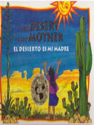 cover image of The Desert Is My Mother/El desierto es mi madre